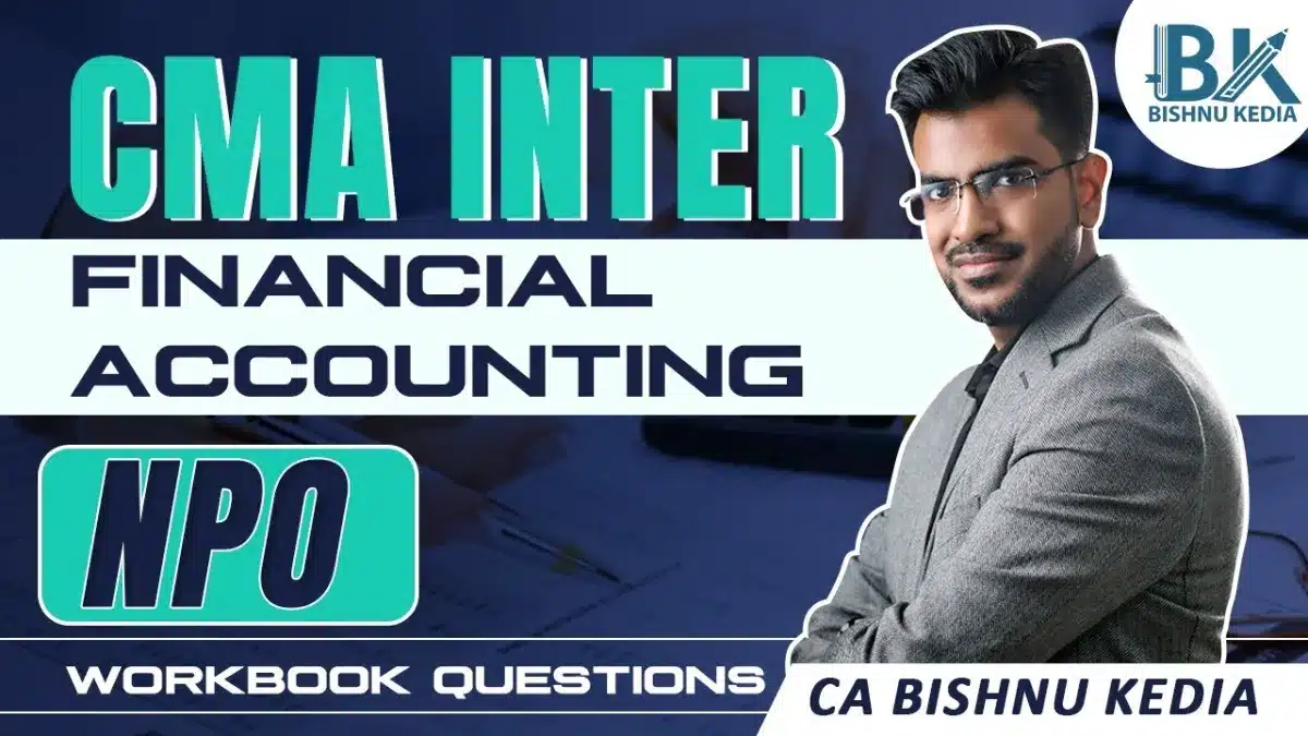 🇮🇳 CMA Inter | Financial Accounting – Workbook | NPO | CA Bishnu Kedia