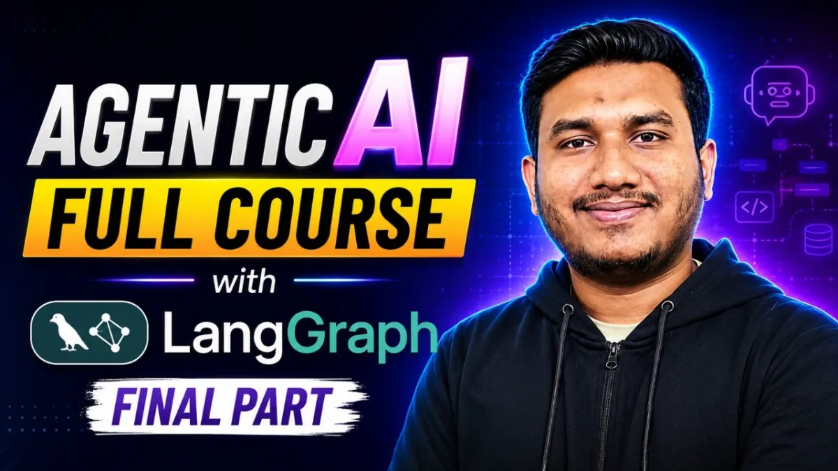 🇮🇳 Agentic AI Full Course with LangGraph (Zero to Hero) – Final Part